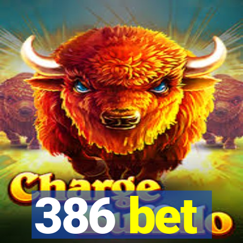 386 bet